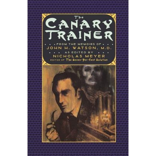 The Canary Trainer: From the Memoirs of John H. Watson, Nicholas Meyer