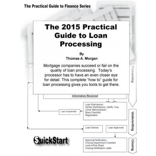 The Practical Guide to Loan Processing: A Step-By-Step Guide to Assembling Complete Loan Files, Thomas A. Morgan (Author)