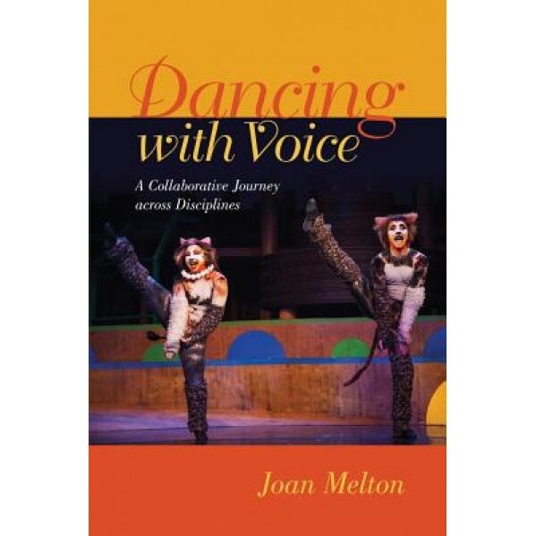 Dancing with Voice: A Collaborative Journey Across Disciplines, Joan Melton (Author)