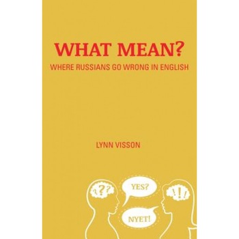 What Mean?: Where Russians Go Wrong in English, Lynn Visson (Author) What Mean?: Where Russians Go Wrong in English, Lynn Visson (Author)