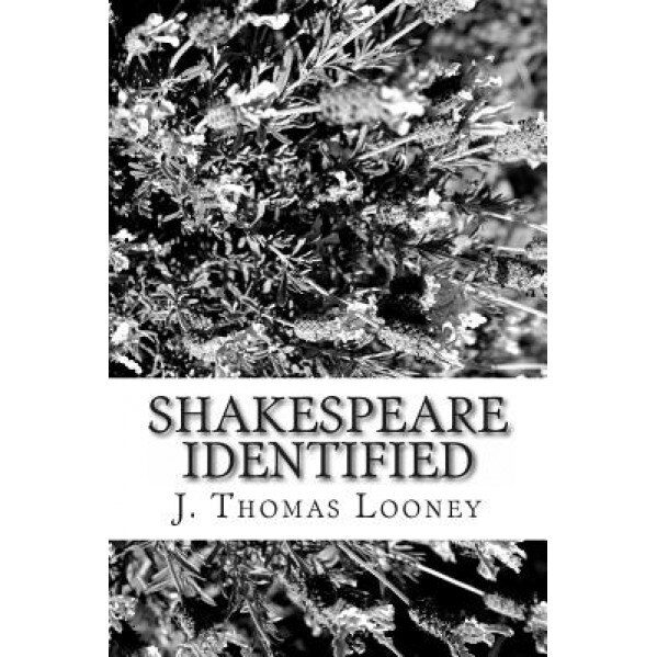 Shakespeare Identified: In Edward de Vere the Seventeenth Earl of Oxford, J. Thomas Looney (Author)