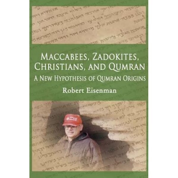 Maccabees, Zadokites, Christians, and Qumran: A New Hypothesis of Qumran Origins, Robert Eisenman (Author)