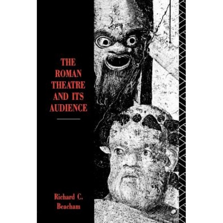 The Roman Theatre and Its Audience, Richard C. Beacham (Author)