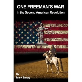 One Freeman's War: In the Second American Revolution, Mark Emery (Author) One Freeman's War: In the Second American Revolution, Mark Emery (Author)