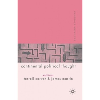 Palgrave Advances in Continental Political Thought, T. Carver (Editor) Palgrave Advances in Continental Political Thought, T. Carver (Editor)