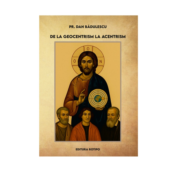 De la geocentrism la acentrism - Pr. Dan Badulescu