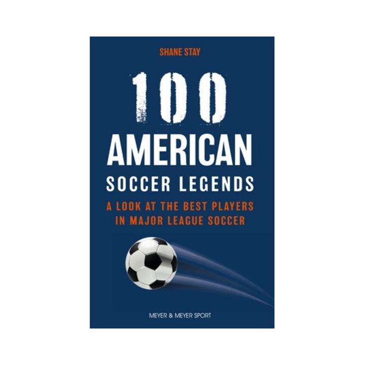 100 American Soccer Legends: A Look At The Best Players In Major League Soccer - Shane Stay