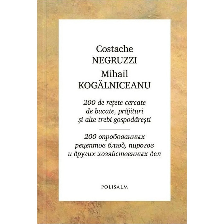 200 de rețete cercate de bucate, prăjituri și alte trebi gospodărești, Mihail Kogălniceanu, Costache Negruzzi, Polisalm, 2025