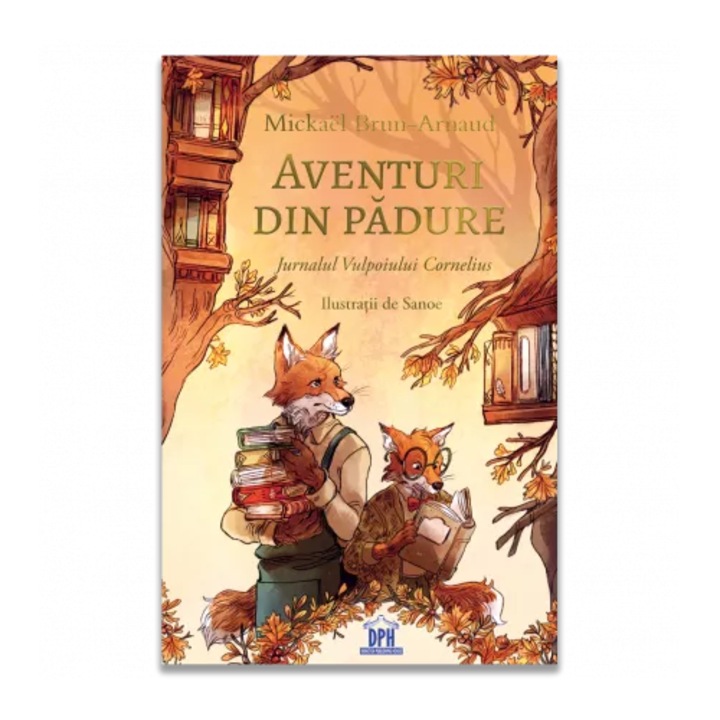 Aventuri din padure - Jurnalul Vulpoiului Cornelius - vol 2, Mickaël Brun-Arnaud