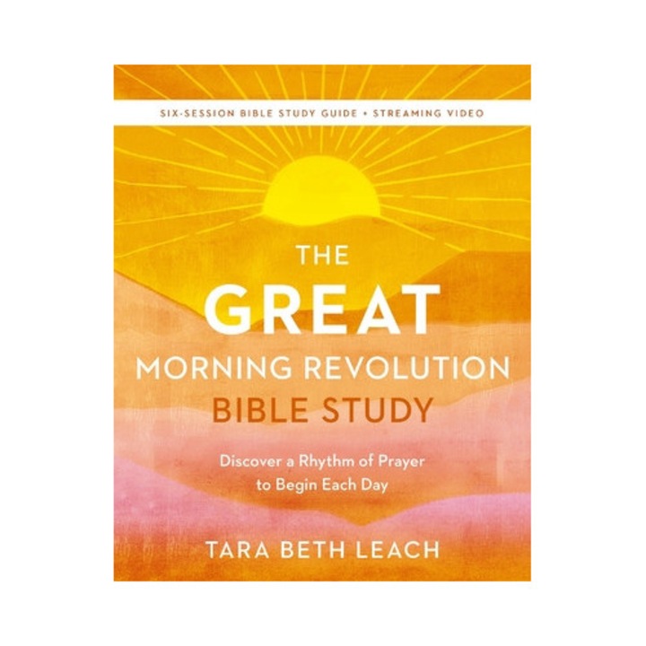 The Great Morning Revolution Bible Study Guide Plus Streaming Video: Discover A Rhythm Of Prayer To Begin Each Day - Tara Beth Leach
