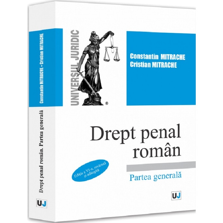 Drept penal roman. Partea generala, editia a vi-a, Constantin Mitrache, Cristian Mitrache