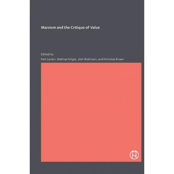 Marxism and the Critique of Value, Neil Larsen (Author)