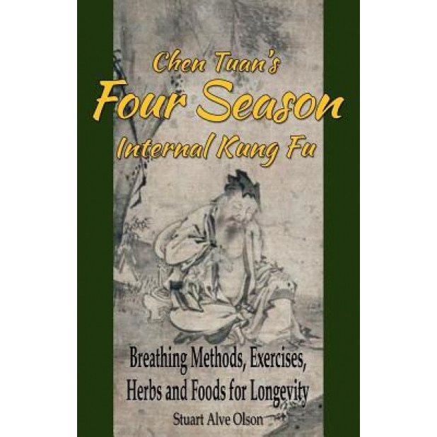 Chen Tuan's Four Season Internal Kungfu: Breathing Methods, Exercises, Herbs and Foods for Longevity, Stuart Alve Olson (Author)