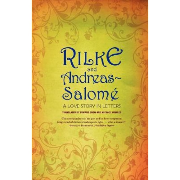 Rilke and Andreas-Salome: A Love Story in Letters, Rainer Maria Rilke, Lou Andreas-Salome