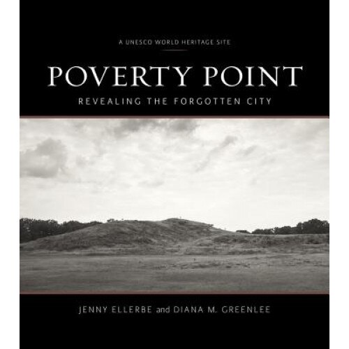 Poverty Point: Revealing the Forgotten City, Jenny Ellerbe (Author)