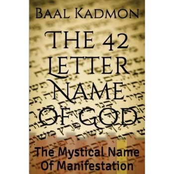 The 42 Letter Name of God: The Mystical Name of Manifestation, Baal Kadmon (Author) The 42 Letter Name of God: The Mystical Name of Manifestation, Baal Kadmon (Author)