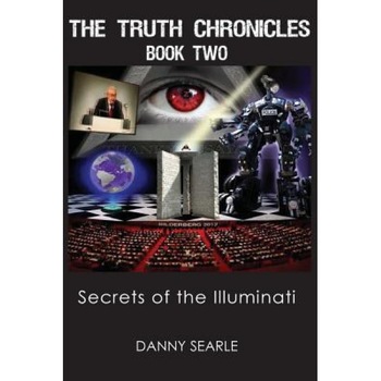 The Truth Chronicles Book II: Secrets of the Illuminati, Danny Searle (Author) The Truth Chronicles Book II: Secrets of the Illuminati, Danny Searle (Author)