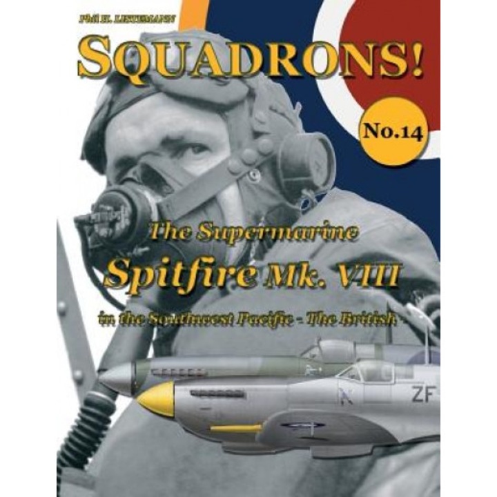 The Supermarine Spitfire Mk. VIII: In the Southwest Pacific - The British, Phil H. Listemann (Author)