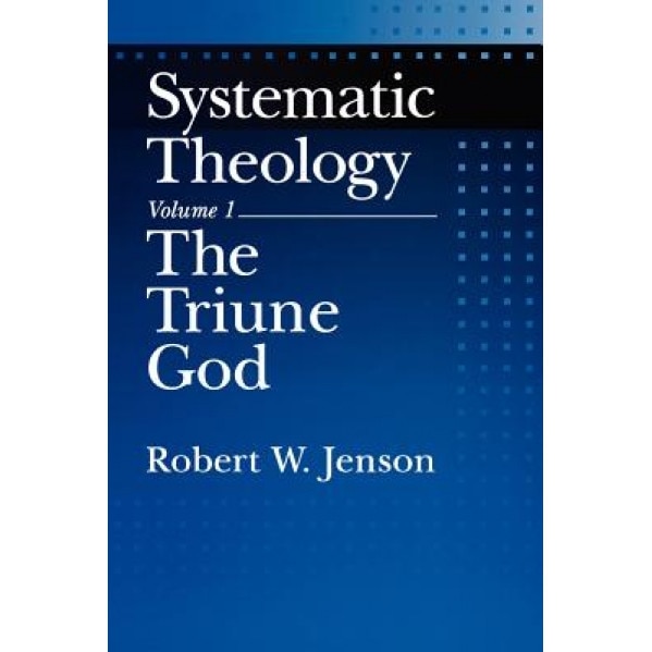 Systematic Theology: Volume 1: The Triune God, Robert W. Jenson (Author)