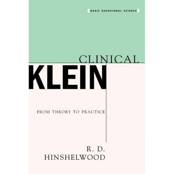 Clinical Klein: From Theory to Practice - Robert D. Hinshelwood (Author)