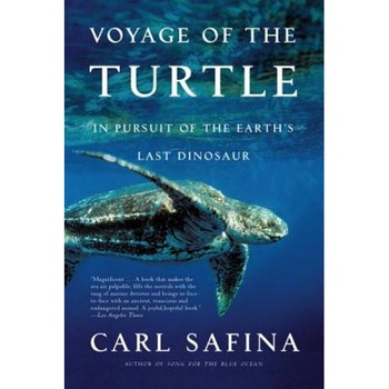 Voyage of the Turtle: In Pursuit of the Earth's Last Dinosaur, Carl Safina Voyage of the Turtle: In Pursuit of the Earth's Last Dinosaur, Carl Safina