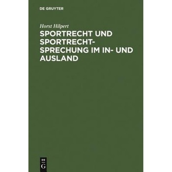 Sportrecht Und Sportrechtsprechung Im In- Und Ausland = Sports Law and Judgments in Cases Involving Sport Law in Germany and Abroad, Horst Hilpert (Author) Sportrecht Und Sportrechtsprechung Im In- Und Ausland = Sports Law and Judgments in Cases Involving Sport Law in Germany and Abroad, Horst Hilpert (Author)