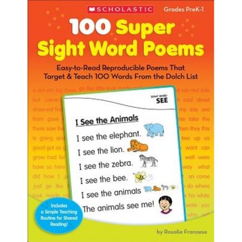 100 Super Sight Word Poems, Grades PreK-1: Easy-To-Read Reproducible Poems That Target & Teach 100 Words from the Dolch List, Rosalie Franzese (Author) 100 Super Sight Word Poems, Grades PreK-1: Easy-To-Read Reproducible Poems That Target & Teach 100 Words from the Dolch List, Rosalie Franzese (Author)
