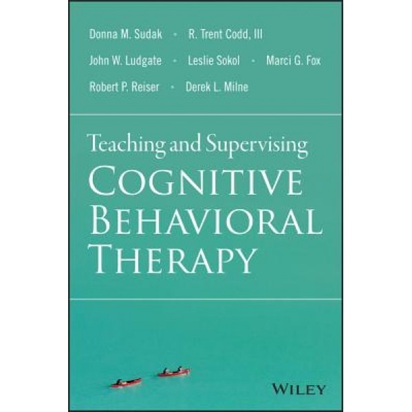 Teaching and Supervising Cognitive Behavioral Therapy - Donna M. Sudak (Author)