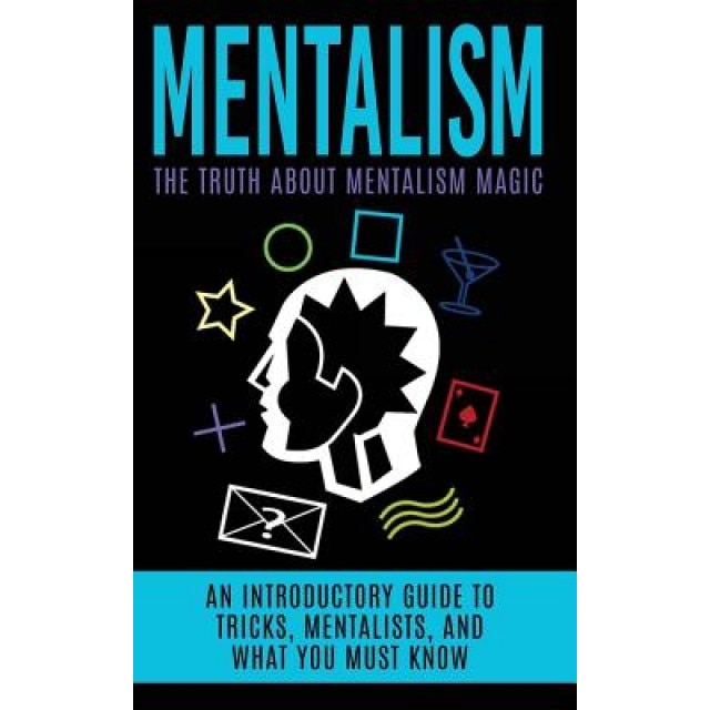 Mentalism: The Truth about Mentalism Magic: An Introductory Guide to Tricks, Mentalists, and What You Must Know, Julian Hulse (Author)