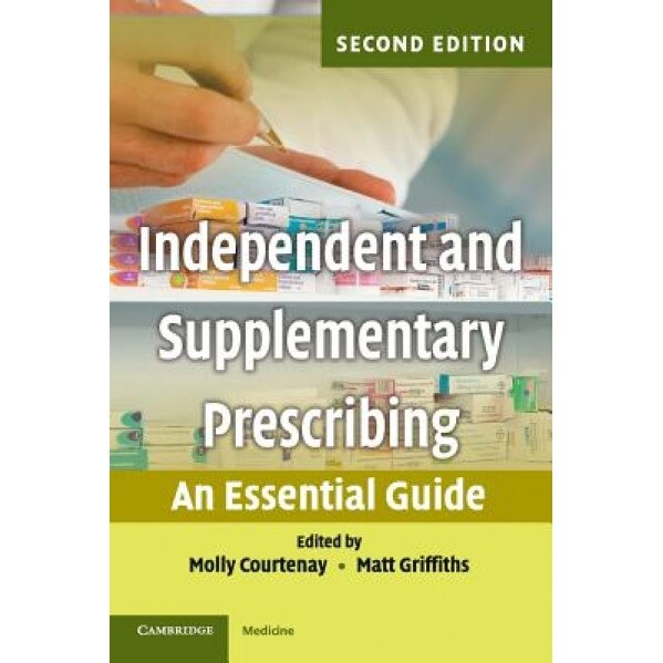 Independent and Supplementary Prescribing: An Essential Guide - Molly Courtenay (Editor)