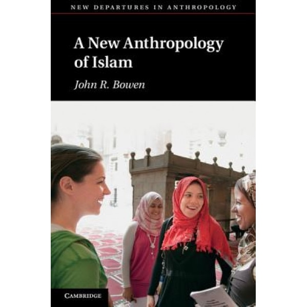 A New Anthropology of Islam, John R. Bowen (Author)