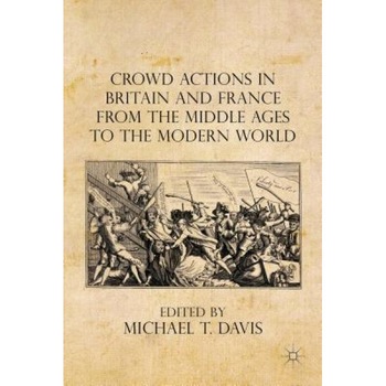 Crowd Actions in Britain and France from the Middle Ages to the Modern World, Brett Bowden (Author) Crowd Actions in Britain and France from the Middle Ages to the Modern World, Brett Bowden (Author)