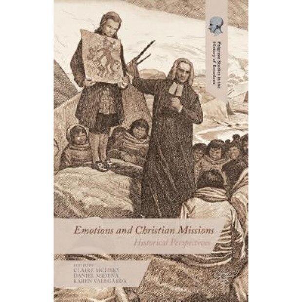 Emotions and Christian Missions: Historical Perspectives, Claire McLisky (Editor)