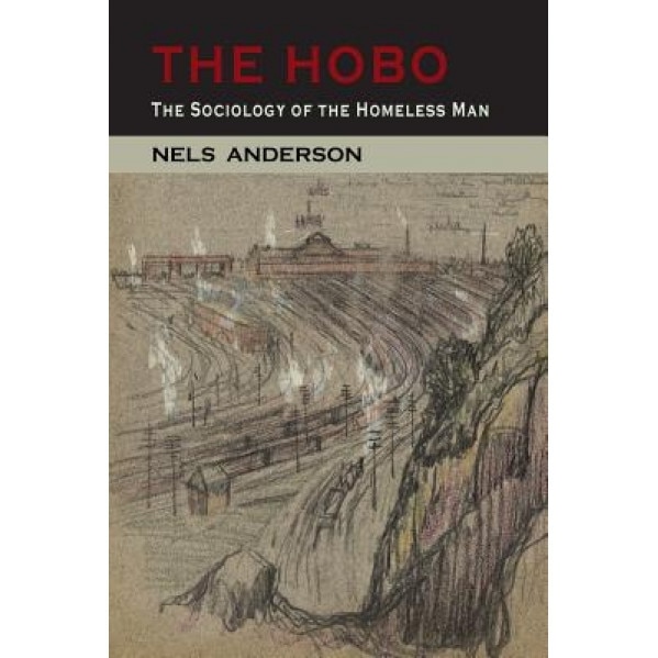 The Hobo: The Sociology of the Homeless Man, Nels Anderson (Author)