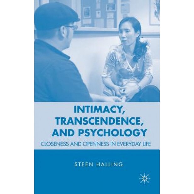 Intimacy, Transcendence, and Psychology: Closeness and Openness in Everyday Life - Steen Halling (Author)