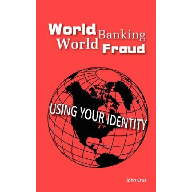World Banking World Fraud: Using Your Identity - John Cruz (Author)