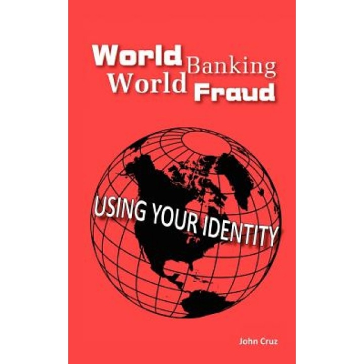 World Banking World Fraud: Using Your Identity - John Cruz (Author)