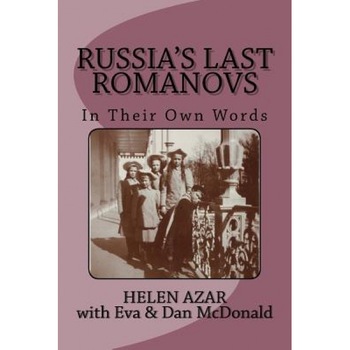 Russia's Last Romanovs: In Their Own Words, Helen Azar (Author) Russia's Last Romanovs: In Their Own Words, Helen Azar (Author)
