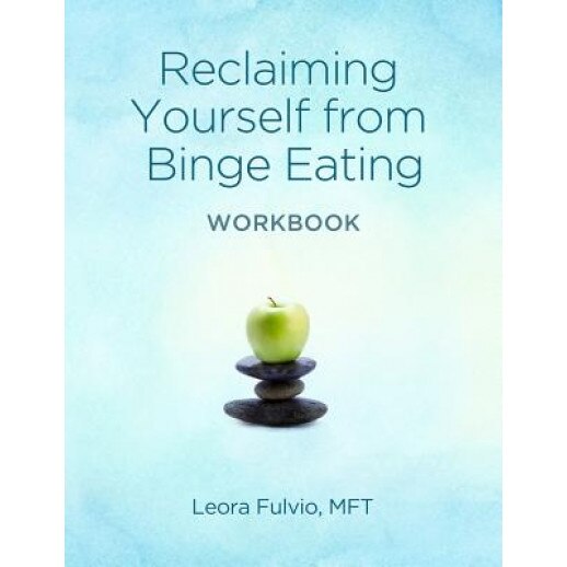 Reclaiming Yourself from Binge Eating - The Workbook, Leora Fulvio (Author)