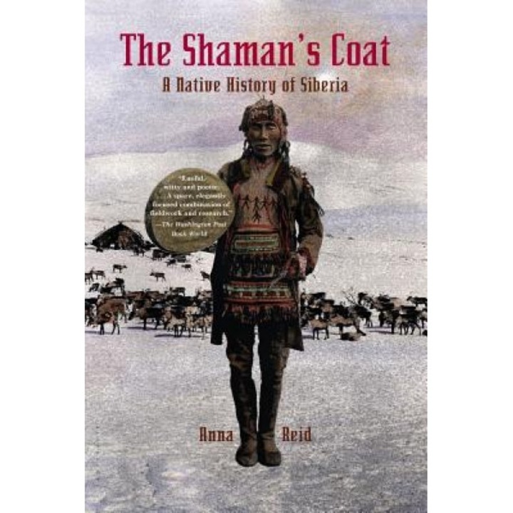 The Shaman's Coat: A Native History of Siberia, Anna Reid (Author)
