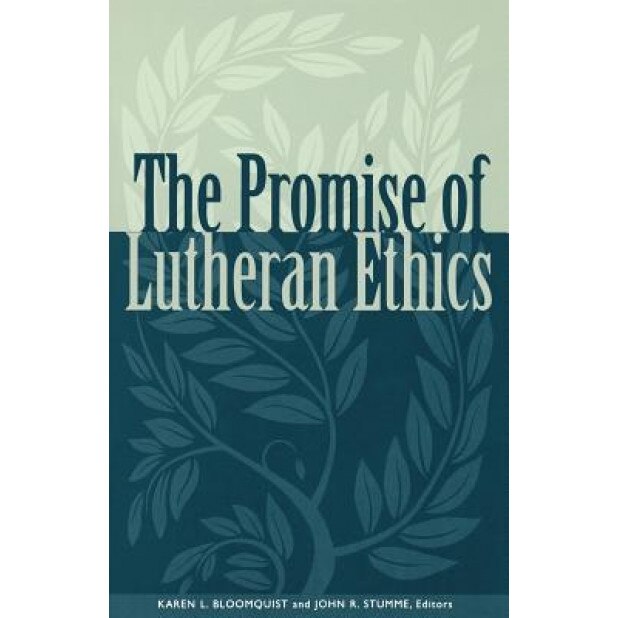 Promise of Lutheran Ethics, Karen L. Bloomquist (Editor)