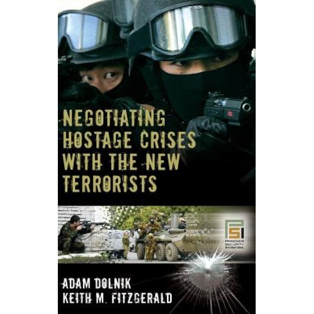 Negotiating Hostage Crises with the New Terrorists, Adam Dolnik (Author)