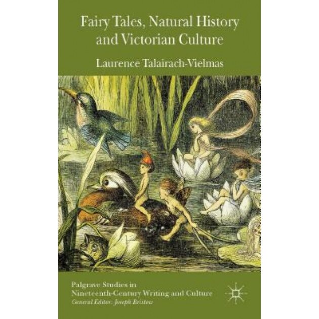 Fairy Tales, Natural History and Victorian Culture, Laurence Talairach-Vielmas (Author)