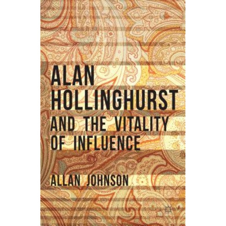 Alan Hollinghurst and the Vitality of Influence, Allan Johnson (Author)