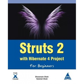 Struts 2 with Hibernate 4 Project for Beginners, Sharanam Shah (Author) Struts 2 with Hibernate 4 Project for Beginners, Sharanam Shah (Author)