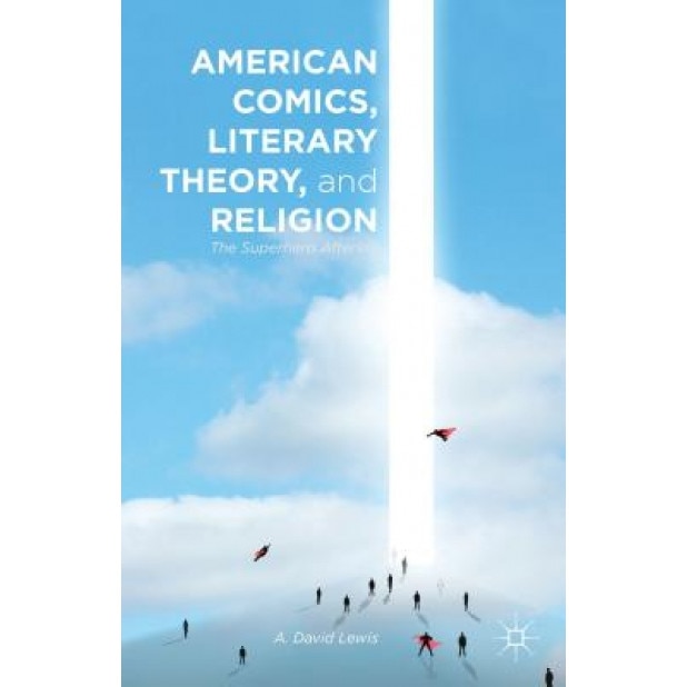 American Comics, Literary Theory, and Religion, A. David Lewis (Author)