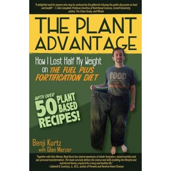 The Plant Advantage: How I Lost Half My Weight on the Fuel Plus Fortification Diet, Benji Kurtz (Author) The Plant Advantage: How I Lost Half My Weight on the Fuel Plus Fortification Diet, Benji Kurtz (Author)