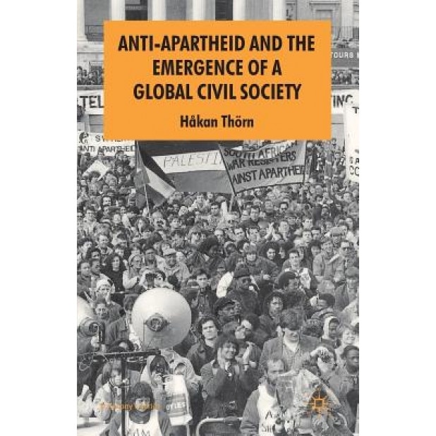 Anti-Apartheid and the Emergence of a Global Civil Society, Hakan Thorn (Author)
