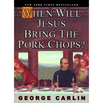 When Will Jesus Bring the Pork Chops?, George Carlin (Author) When Will Jesus Bring the Pork Chops?, George Carlin (Author)