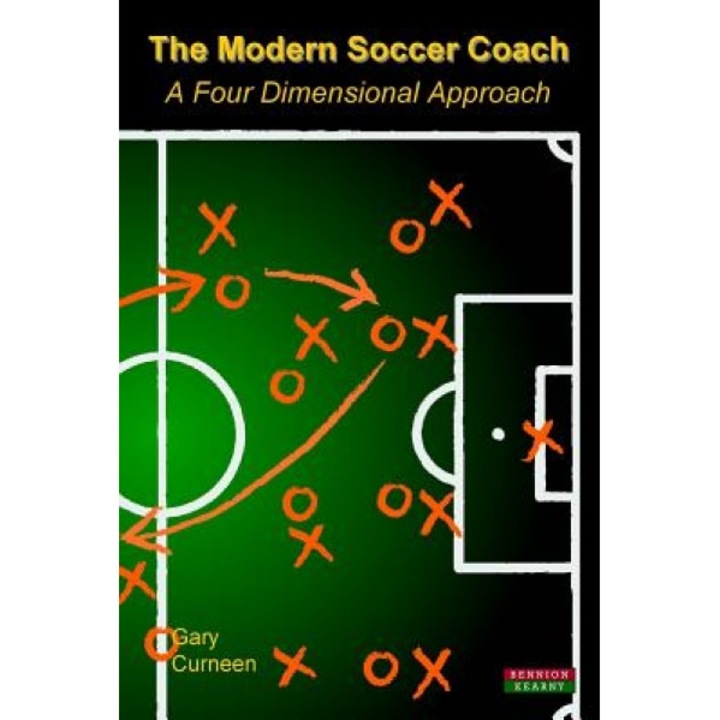 The Modern Soccer Coach 2014: A Four Dimensional Approach, Gary Curneen (Author)